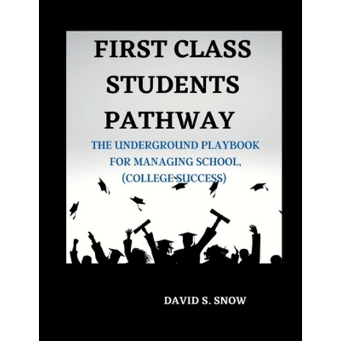 (영문도서) First Class Students Pathway: The Underground Playbook for Managing School (College Success) Paperback, Independently Published, English, 9798364408839