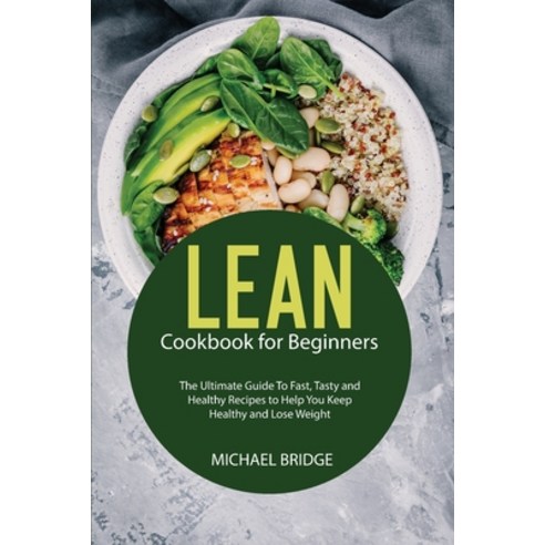 Lean Cookbook for Beginners: The Ultimate Guide To Fast Tasty and Healthy Recipes to Help You Keep ... Paperback, Michael Bridge, English, 9781914031922