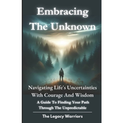 (영문도서) Embracing The Unknown: Navigating Life''s Uncertainties with Courage and Wisdom. A Guide To Fi... Paperback, Independently Published, English, 9798879916089
