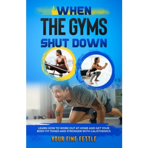 When The Gyms Shut Down: learn how to work out at home and get your body fit toned and stronger with... Paperback, Independently Published, English, 9798705410620