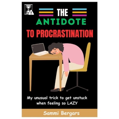 (영문도서) The Antidote to Procrastination: My unusual tricks to get unstuck When feeling so Lazy Paperback, Independently Published, English, 9798883659286
