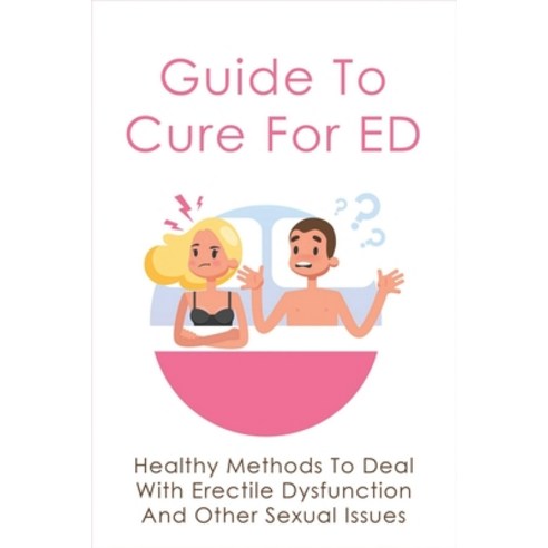 (영문도서) Guide To Cure For ED: Healthy Methods To Deal With Erectile Dysfunction And Other Sexual Issu... Paperback, Independently Published, English, 9798508000530