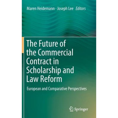 (영문도서) The Future of the Commercial Contract in Scholarship and Law Reform: European and Comparative... Hardcover, Springer, English, 9783319959689