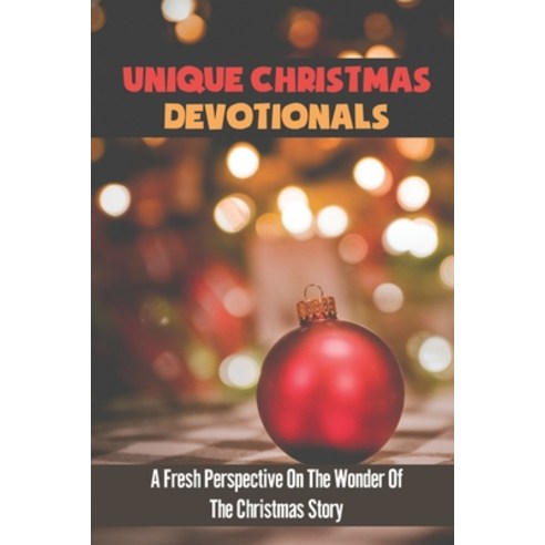 (영문도서) Unique Christmas Devotionals: A Fresh Perspective On The Wonder Of The Christmas Story Paperback, Independently Published, English, 9798753781710