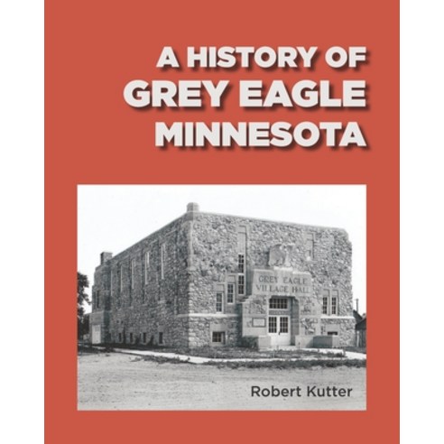 (영문도서) A History of Grey Eagle Minnesota Paperback, Independently Published, English, 9798534001396