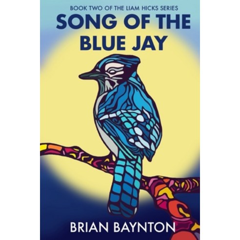 (영문도서) Song of the Blue Jay: Book Two of the Liam Hicks Series Paperback, Independently Published, English, 9798599812654
