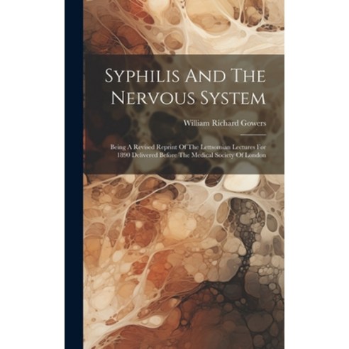 (영문도서) Syphilis And The Nervous System: Being A Revised Reprint Of The Lettsomian Lectures For 1890 ... Hardcover, Legare Street Press, English, 9781020625176