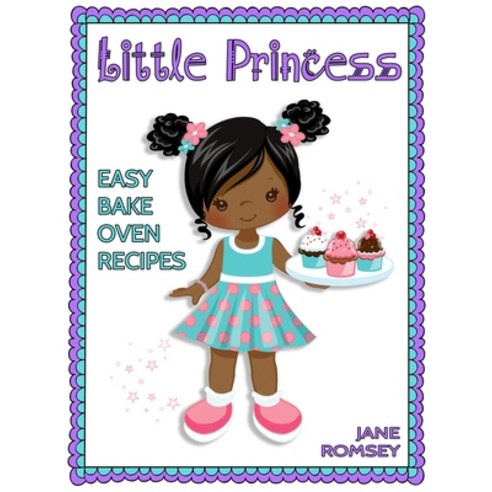 Little Princess Easy Bake Oven Recipes: 64 Easy Bake Oven Recipes for Girls (Version 2) Paperback, Independently Published, English, 9798707823701