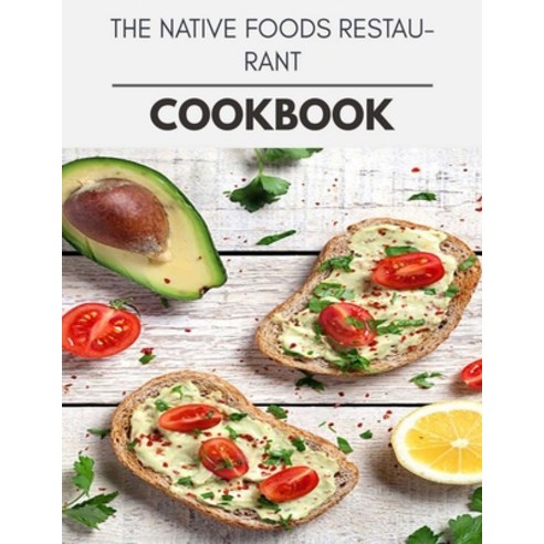 The Native Foods Restaurant Cookbook: Reset Your Metabolism with a Clean Body and Lose Weight Naturally Paperback, Independently Published, English, 9798728019848
