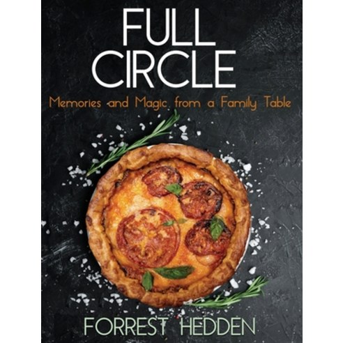 Full Circle: Memories and Magic from a Family Table Hardcover, Forrest Hedden