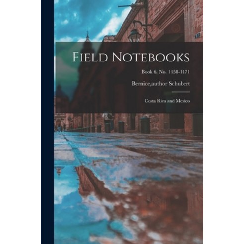 (영문도서) Field Notebooks: Costa Rica and Mexico; Book 6. No. 1458-1471 Paperback, Hassell Street Press, English, 9781014502155