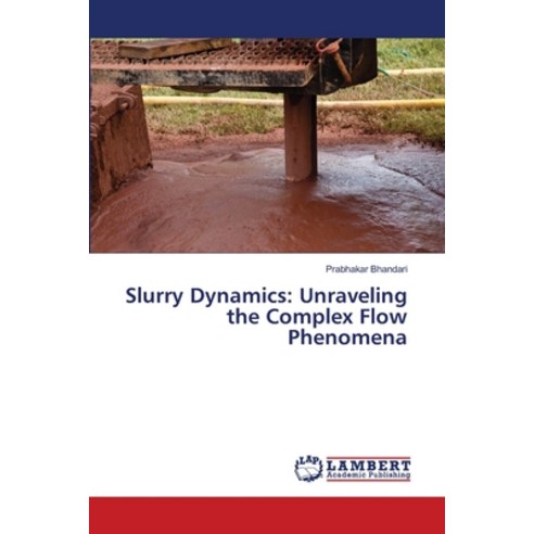 (영문도서) Slurry Dynamics: Unraveling the Complex Flow Phenomena Paperback, LAP Lambert Academic Publis..., English, 9786207469673