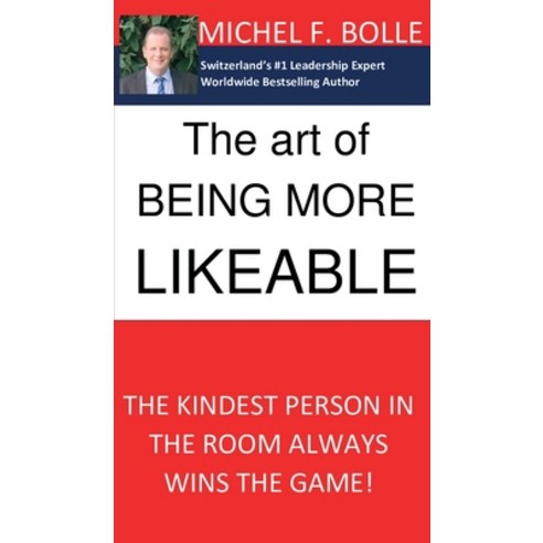 The Art of Being More Likeable: The kindest person in the room always wins the game... Hardcover, Tredition Gmbh, English, 9783347255623