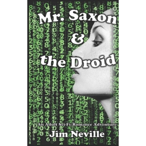 (영문도서) Mr. Saxon & the Droid: An Adult (18+) Sci-Fi Romance Adventure Paperback, Independently Published, English, 9781549802928