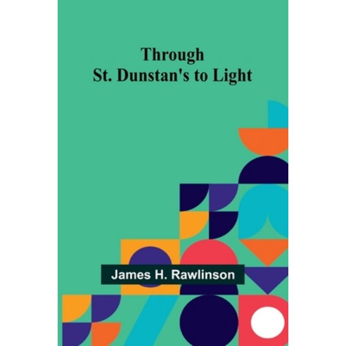 (영문도서) Through St. Dunstan''s to Light Paperback, Alpha Edition, English, 9789357933148
