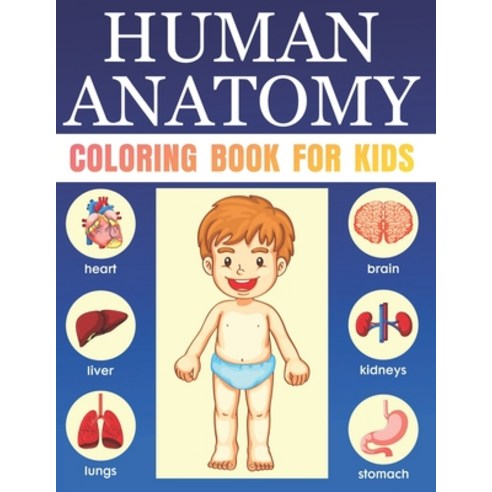 Human Anatomy Coloring Book For Kids: Entertaining and Instructive Guide to the Human Body Bones Mus... Paperback, Independently Published, English, 9798567510094