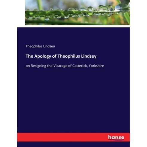 (영문도서) The Apology of Theophilus Lindsey: on Resigning the Vicarage of Catterick Yorkshire Paperback, Hansebooks, English, 9783337060749