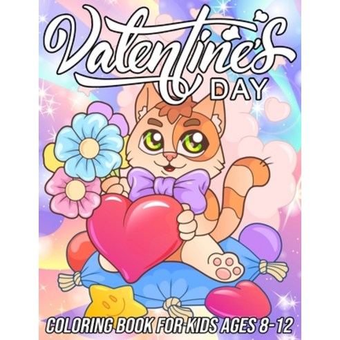 Valentine''s Day Coloring Book for Kids Ages 8-12: Cute and Fun Love Coloring Pages for Girls and Boy... Paperback, Independently Published, English, 9798589772555
