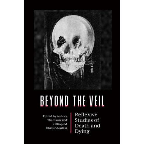 (영문도서) Beyond the Veil: Reflexive Studies of Death and Dying Paperback, Berghahn Books, English, 9781805393221