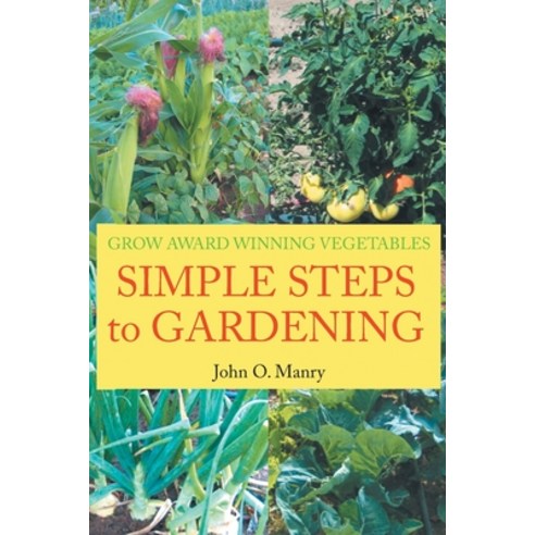 (영문도서) Simple Steps to Gardening: Grow Award Winning Vegetables Paperback, Writers Branding LLC, English, 9781639451623