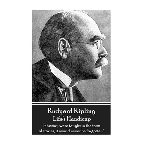 루드야드 키플링 - 인생의 핸디캡: '만약 역사를 이야기의 형태로 가르쳤다면 그것은 결코 잊혀지지 않을 것이다'