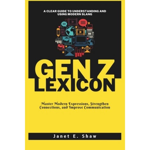 (영문도서) The Gen Z Lexicon: A Clear Guide to Understanding and Using Modern Slang: Maste... Paperback, Independently Published, English, 9798303914230