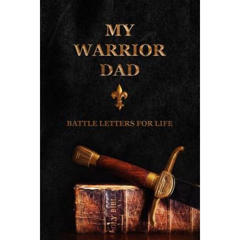 My Warrior Dad: Battle Letters For Life Paperback, Independently Published, English, 9781790830480