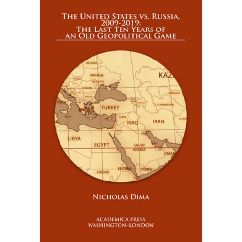 The United States vs. Russia 2009-2019: The Last Ten Years of an Old Geopolitical Game Hardcover, Academica Press, English, 9781680532241