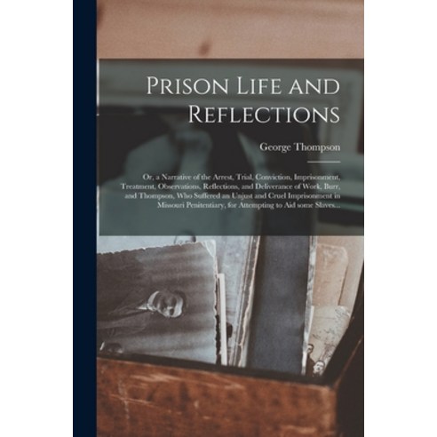 (영문도서) Prison Life and Reflections: or a Narrative of the Arrest Trial Conviction Imprisonment ... Paperback, Legare Street Press, English, 9781015022591