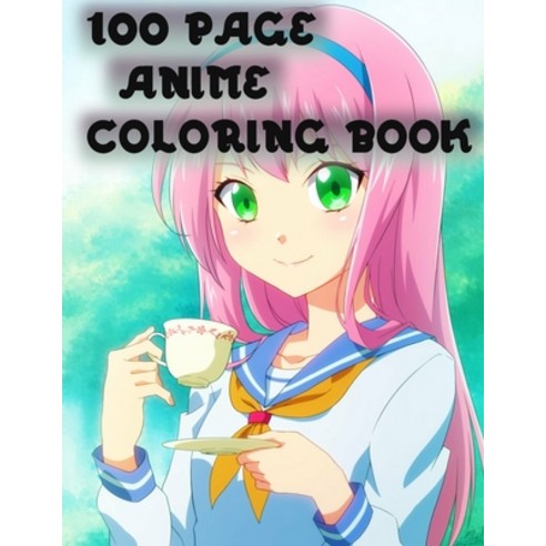 Color 100 anime characters: Color +100 Mixed anime characters - anime  Coloring book for adults, teen-agers and also kids - Anime Coloring book  (Paperback)