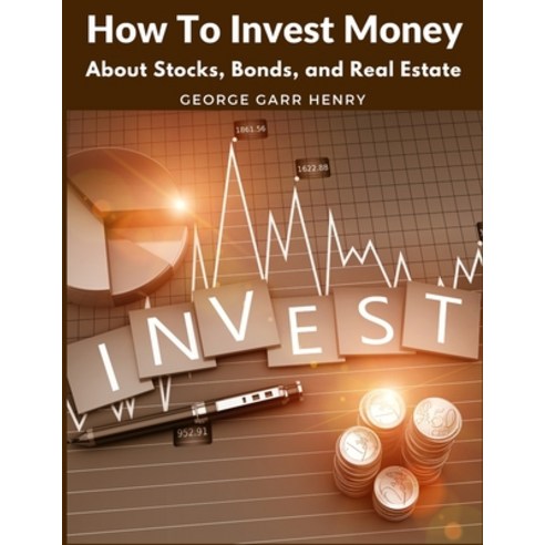 (영문도서) How To Invest Money: About Stocks Bonds and Real Estate Paperback, Sorens Books, English, 9781805471950