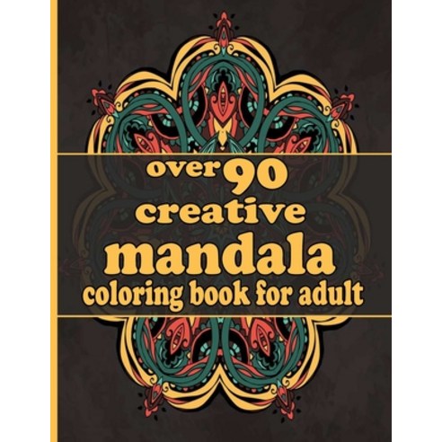 over 90 creative mandala coloring book for adult: Mandala Coloring Book with Great Variety of Mixed ... Paperback, Independently Published, English, 9798730447240