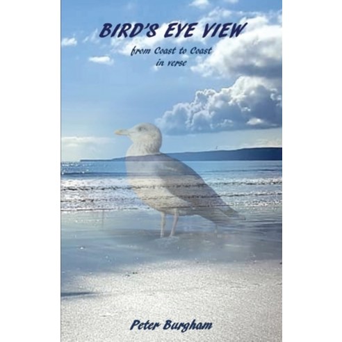 Bird''s Eye View: from Coast to Coast in verse Paperback, Peter Burgham, English, 9781916335387