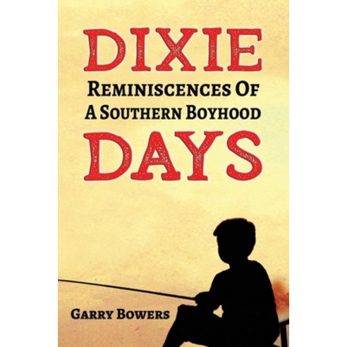 Dixie Days: Reminiscences of a Southern Boyhood Paperback, Shotwell Publishing LLC