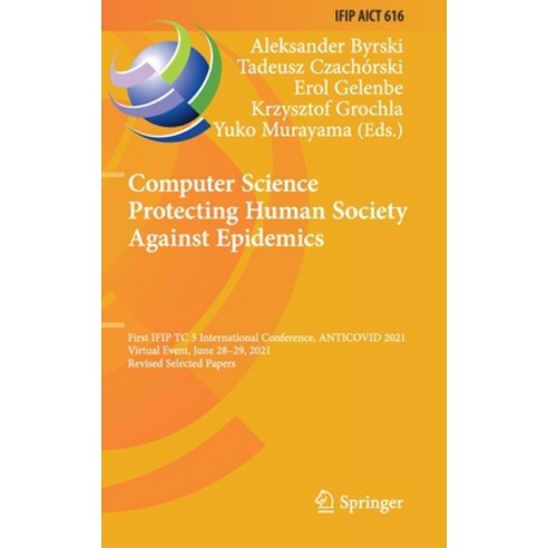 (영문도서) Computer Science Protecting Human Society Against Epidemics: First IFIP TC 5 International Co... Hardcover, Springer, English, 9783030865818