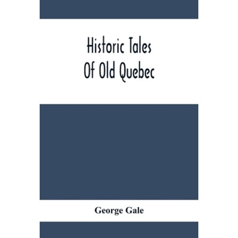 Historic Tales Of Old Quebec Paperback, Alpha Edition, English, 9789354413872
