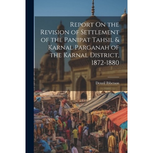 (영문도서) Report On the Revision of Settlement of the Panipat Tahsil & Karnal Parganah of the Karnal Di... Paperback, Legare Street Press, English, 9781021677365