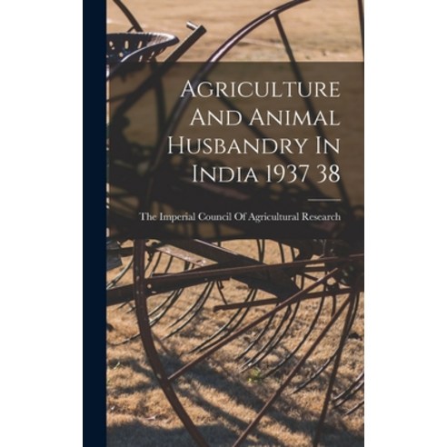 (영문도서) Agriculture And Animal Husbandry In India 1937 38 Hardcover, Hassell Street Press, English, 9781013357671