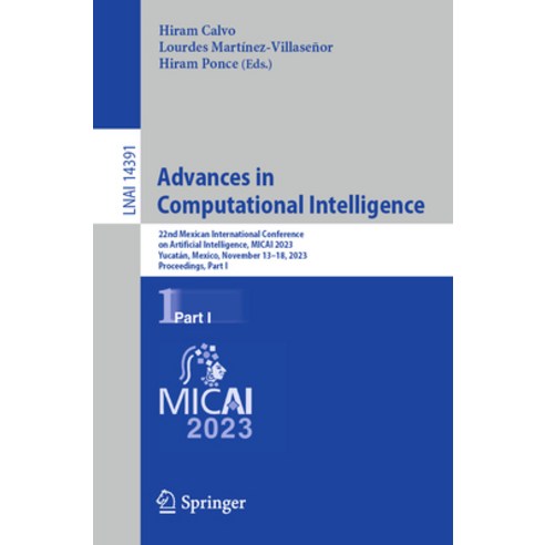 (영문도서) Advances in Computational Intelligence: 22nd Mexican International Conference on Artificial I... Paperback, Springer, English, 9783031477645