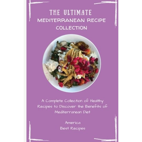 (영문도서) The Ultimate Mediterranean Recipe Collection: A Complete Collection of Healthy Recipes to Dis... Paperback, America Best Recipes, English, 9781802694291