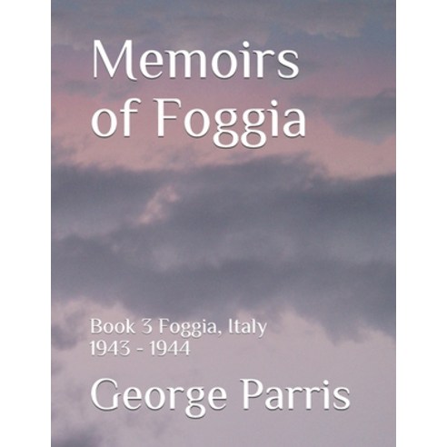 Memoirs of Foggia: Foggia Italy 1943 - 1944 Paperback, Independently Published, English, 9798707781056
