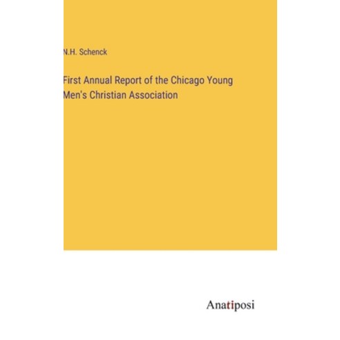 (영문도서) First Annual Report of the Chicago Young Men''s Christian Association Hardcover, Anatiposi Verlag, English, 9783382304959