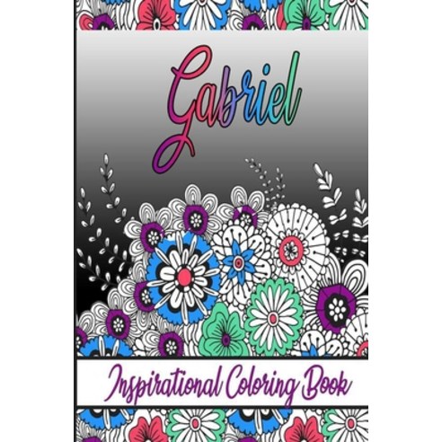 Gabriel Inspirational Coloring Book: An adult Coloring Book with Adorable Doodles and Positive Affi... Paperback, Independently Published