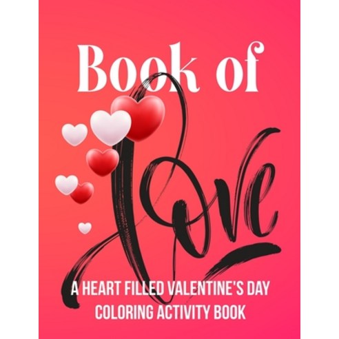 Coloring Book Of Love: A Heart Filled Valentine''s Day Activity Book Paperback, Independently Published, English, 9798704021513