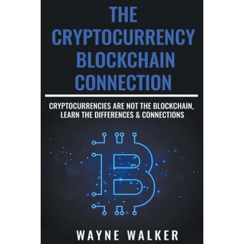 The Cryptocurrency - Blockchain Connection Paperback, Wayne Walker, English, 9781393224808
