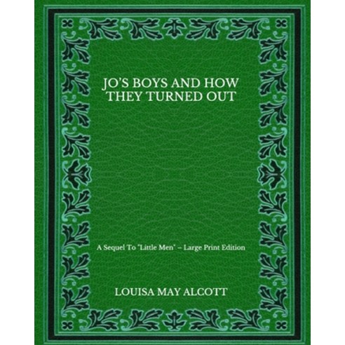 Jo''s Boys And How They Turned Out: A Sequel To "Little Men" - Large Print Edition Paperback, Independently Published, English, 9798563050457