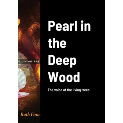 (영문도서) Pearl in the Deep Wood: The voice of the living trees Paperback, Lulu.com, English, 9781447766728