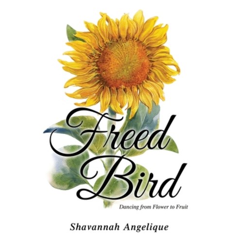 Freed Bird: Dancing from Flower to Fruit Paperback, Yorkshire Publishing