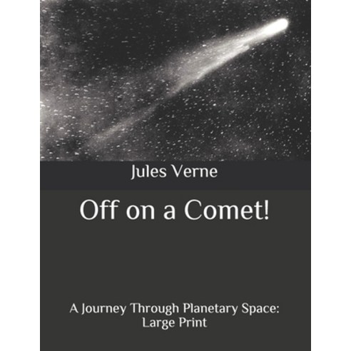 Off on a Comet!: A Journey Through Planetary Space: Large Print Paperback, Independently Published
