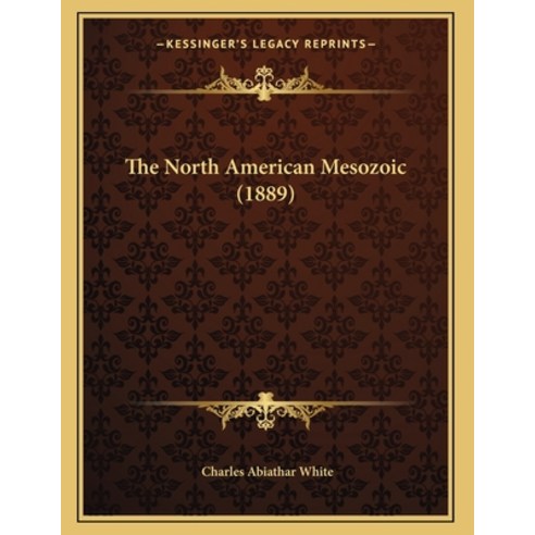 The North American Mesozoic (1889) Paperback, Kessinger Publishing, English, 9781167155086